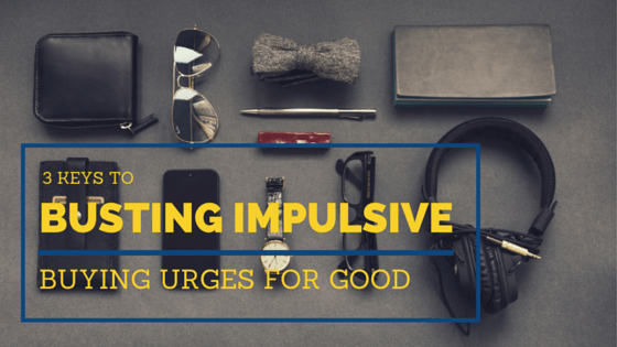 3 Keys to Busting Your Impulsive-Buying Urges, for good